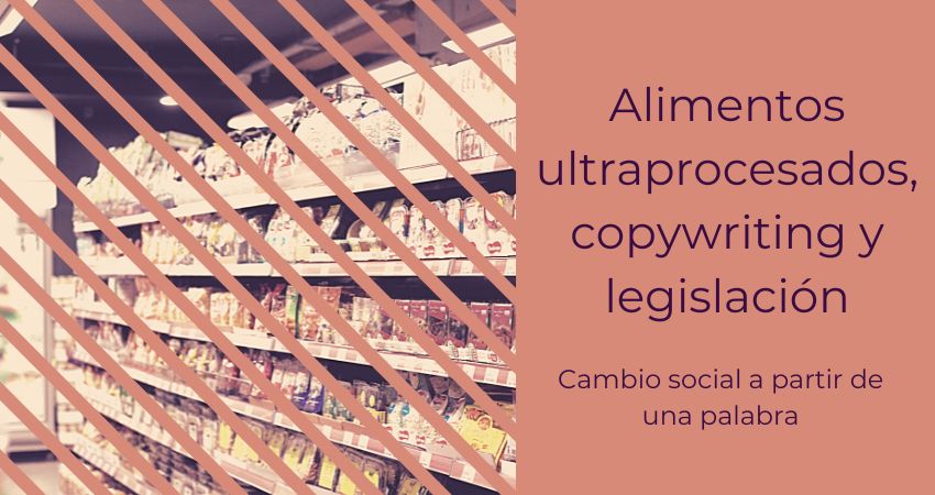 Alimentos ultraprocesados, copywriting y legislación